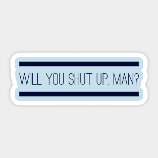 Will you shut up, man? (2 stripes) Sticker